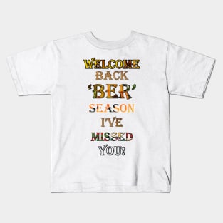 The ‘BER’ Months Has Begun! WELCOME BACK 'BER' SEASON I'VE MISSED YOU! Kids T-Shirt